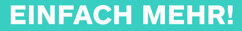 einfach mehr